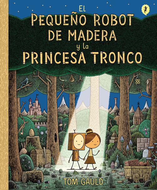 El pequeño robot de madera y la princesa tronco. 9788416131426