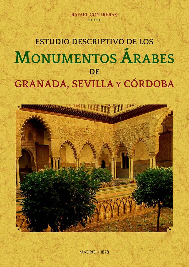 Estudio descriptivo de los monumentos árabes de Granada, Sevilla y Córdoba. 9788490016893