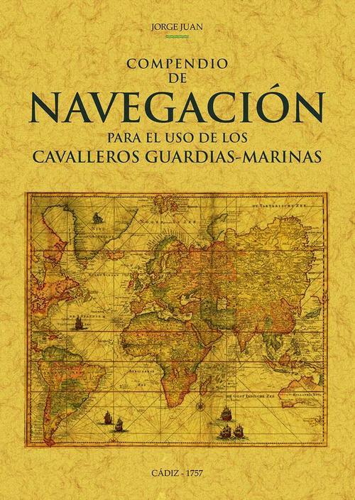 Compendio de navegacion para el uso de los Cavalleros Guardias-arinas. 9788490016992