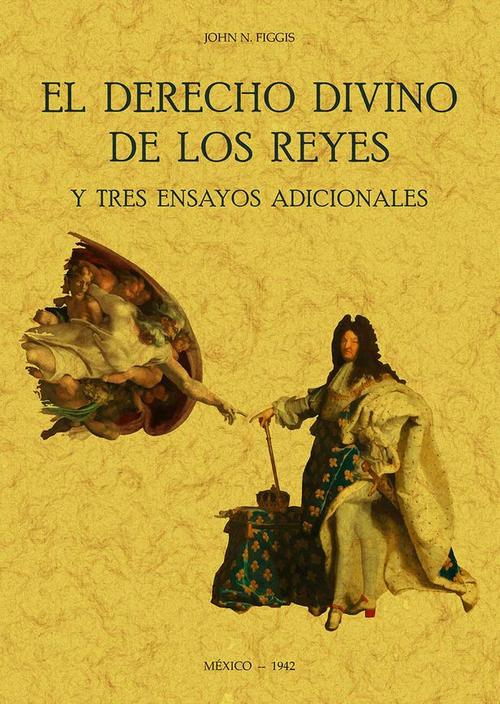 El derecho divino de los reyes y tres ensayos adicionales. 9788490017098